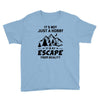 It's Not Just A Hobby It Is My Escape From Reality Youth Tee