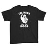 im here for the boos Youth Tee