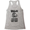 Back Off I Have A Crazy Father And I am not Afraid To Use Him Racerback Tank