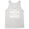 you can't scare me i have three daughters Tank Top