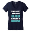 the best kind of dad raises a nurse Women's V-Neck T-Shirt
