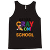 Get Your Cray On It's Last Day Of School Tank Top