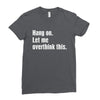 hang on. let me overthink this Ladies Fitted T-Shirt