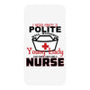 I Was One A Polite Well Mannered Young Lady And Then I Became A Nurse iPhoneX