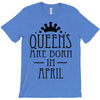 queens are born in april (2) T-Shirt