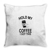 Hold my coffee Throw Pillow