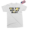 Did You See My Bag Exclusive T-shirt