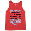 happily married to a man kicking the crap outta stomach cancer Tank Top
