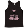 when you sip, i sip, we sip Tank Top