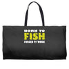 born to fish forced to work Weekender Totes