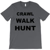 crawl walk hunt T-Shirt