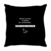 being a person is getting Throw Pillow
