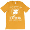 i drink and i know things T-Shirt