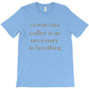 coffee is necessary T-Shirt