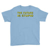 the future is stupid Youth Tee