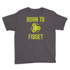 born to fidget Youth Tee