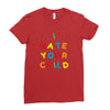 i hate your child Ladies Fitted T-Shirt