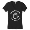don't touch me i might catch the ugly! Women's V-Neck T-Shirt