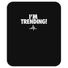 i'm trending! Mousepad