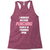 I Workout Because Punching People Is Frowned Upon Racerback Tank