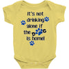 IT'S NOT DRINKING ALONE IF THE DOG IS HOME! Baby Onesie