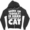 Being an adult is hard I'd rather be a cat Zipper Hoodie