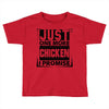 Just One More Chicken I Promise Toddler T-shirt