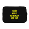 there's no way you woke up like Laptop sleeve
