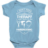 I Don't Need Therapy Just to Go Hairdressing Baby Onesie