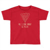all i care about is pizza Toddler T-shirt