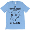 As Exhausted As Alien T-Shirt