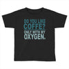 do you like coffee Toddler T-shirt