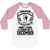 Never Underestimate Old Man Who Was Born December 3/4 Sleeve Shirt