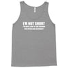 i'm not short awesome funny Tank Top