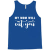 my mom will cut you Tank Top