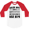 Back Off Crazy Granddad Afraid To Use Him 3/4 Sleeve Shirt