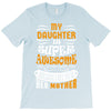 My Daughter Is Super Awesome Her Mother T-Shirt