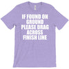 if found on ground please drag across finish line T-Shirt