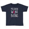 melanin wine and books Toddler T-shirt
