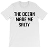 The Ocean Made Me Salty T-Shirt