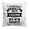 I've Been Called A Lot Of Names But Legend Is My Favorite Throw Pillow
