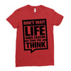 do not wait life goes faster than you think 2 Ladies Fitted T-Shirt