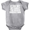 if you met my family you would understand Baby Onesie