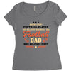 Behind Every Football Player Who Believes in Himself is a Football Dad Women's Triblend Scoop T-shirt