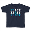 Be A Beast Toddler T-shirt