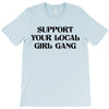 Support Your Local Girl Gang T-Shirt