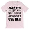 back off i have a crazy grandma and i'm not afraid to user her T-Shirt