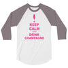 keep calm and drink champagne 3/4 Sleeve Shirt