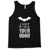 i vant to suck your boob Tank Top