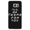 I'll Be There For You Samsung Galaxy S7